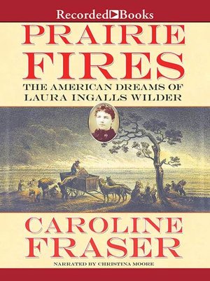 cover image of Prairie Fires: the American Dreams of Laura Ingalls Wilder